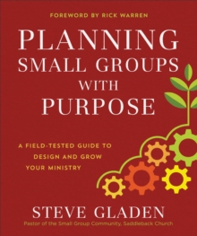 Planning Small Groups with Purpose : A Field-Tested Guide to Design and Grow Your Ministry