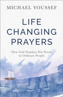 Life-Changing Prayers : How God Displays His Power to Ordinary People