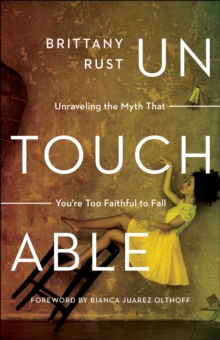 Untouchable : Unraveling the Myth That You're Too Faithful to Fall