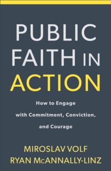 Public Faith in Action : How to Engage with Commitment, Conviction, and Courage