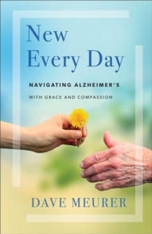 New Every Day : Navigating Alzheimer's with Grace and Compassion