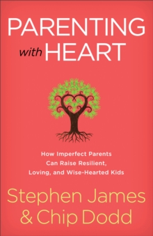 Parenting with Heart : How Imperfect Parents Can Raise Resilient, Loving, and Wise-Hearted Kids