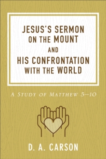 Jesus's Sermon on the Mount and His Confrontation with the World : A Study of Matthew 5-10