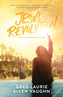 Jesus Revolution : How God Transformed an Unlikely Generation and How He Can Do It Again Today