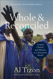 Whole and Reconciled : Gospel, Church, and Mission in a Fractured World