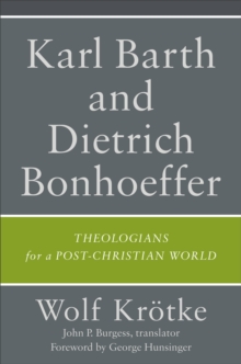 Karl Barth and Dietrich Bonhoeffer : Theologians for a Post-Christian World