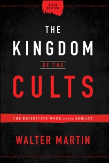 The Kingdom of the Cults : The Definitive Work on the Subject