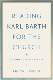 Reading Karl Barth for the Church : A Guide and Companion