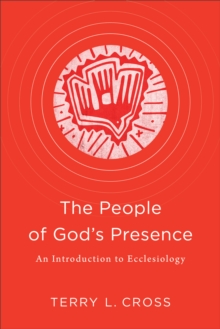 The People of God's Presence : An Introduction to Ecclesiology