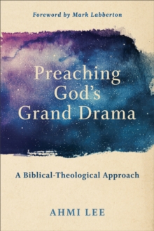 Preaching God's Grand Drama : A Biblical-Theological Approach