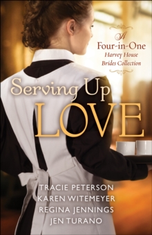 Serving Up Love : A Four-in-One Harvey House Brides Collection