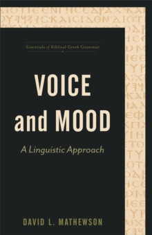 Voice and Mood (Essentials of Biblical Greek Grammar) : A Linguistic Approach