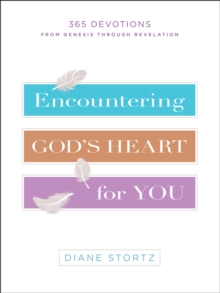 Encountering God's Heart for You : 365 Devotions from Genesis through Revelation