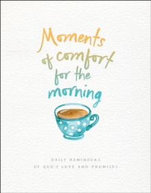 Moments of Comfort for the Morning : Daily Reminders of God's Love and Promises