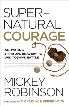 Supernatural Courage : Activating Spiritual Bravery to Do Great Things