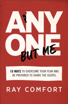 Anyone but Me : 10 Ways to Overcome Your Fear and Be Prepared to Share the Gospel