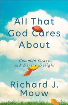 All That God Cares About : Common Grace and Divine Delight