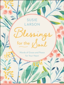 Blessings for the Soul : Words of Grace and Peace for Your Heart