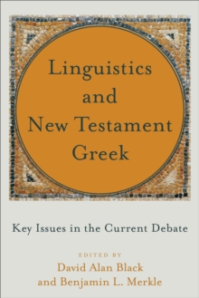 Linguistics and New Testament Greek : Key Issues in the Current Debate