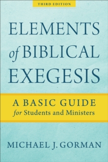 Elements of Biblical Exegesis : A Basic Guide for Students and Ministers