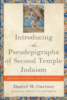 Introducing the Pseudepigrapha of Second Temple Judaism : Message, Context, and Significance