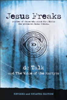 Jesus Freaks : Stories of Those Who Stood for Jesus, the Ultimate Jesus Freaks