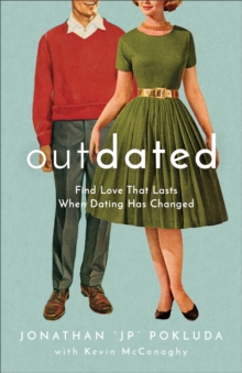 Outdated : Find Love That Lasts When Dating Has Changed