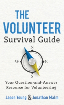 The Volunteer Survival Guide : Your Question-and-Answer Resource for Volunteering