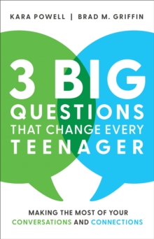 3 Big Questions That Change Every Teenager : Making the Most of Your Conversations and Connections