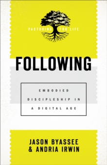 Following (Pastoring for Life: Theological Wisdom for Ministering Well) : Embodied Discipleship in a Digital Age