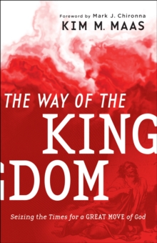 The Way of the Kingdom : Seizing the Times for a Great Move of God