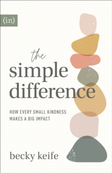 The Simple Difference : How Every Small Kindness Makes a Big Impact