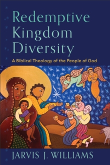 Redemptive Kingdom Diversity : A Biblical Theology of the People of God