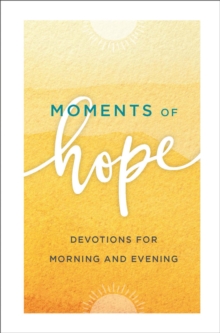 Moments of Hope : Devotions for Morning and Evening