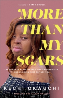 More Than My Scars : The Power of Perseverance, Unrelenting Faith, and Deciding What Defines You