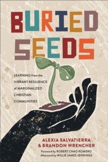 Buried Seeds : Learning from the Vibrant Resilience of Marginalized Christian Communities