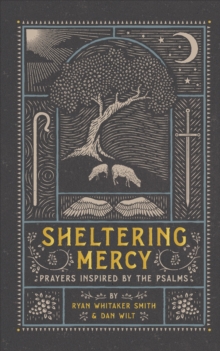 Sheltering Mercy : Prayers Inspired by the Psalms