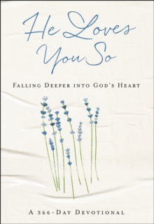 He Loves You So : Falling Deeper into God's Heart: A 366-Day Devotional