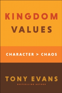 Kingdom Values : Character Over Chaos