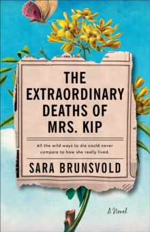 The Extraordinary Deaths of Mrs. Kip : A Novel