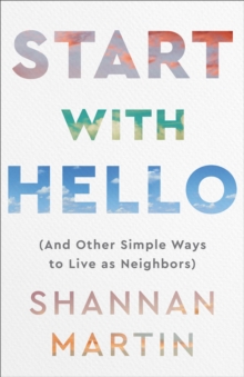 Start with Hello : (And Other Simple Ways to Live as Neighbors)