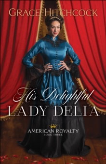 His Delightful Lady Delia (American Royalty Book #3)