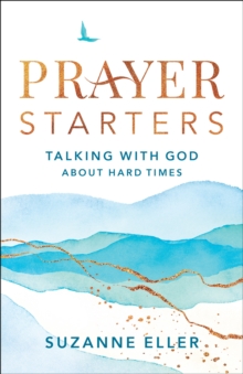 Prayer Starters : Talking with God about Hard Times