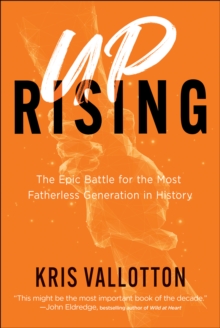 Uprising : The Epic Battle for the Most Fatherless Generation in History