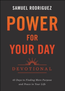 Power for Your Day Devotional : 45 Days to Finding More Purpose and Peace in Your Life