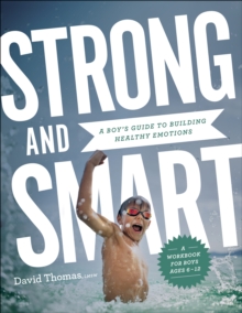 Strong and Smart : A Boy's Guide to Building Healthy Emotions