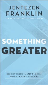 Something Greater : Discovering God's Best Right Where You Are