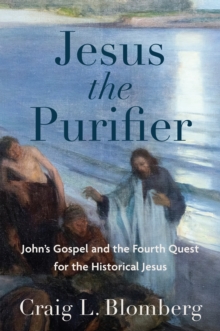 Jesus the Purifier : John's Gospel and the Fourth Quest for the Historical Jesus