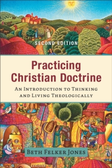 Practicing Christian Doctrine : An Introduction to Thinking and Living Theologically