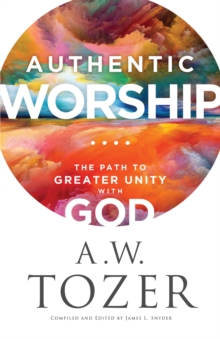 Authentic Worship : The Path to Greater Unity with God